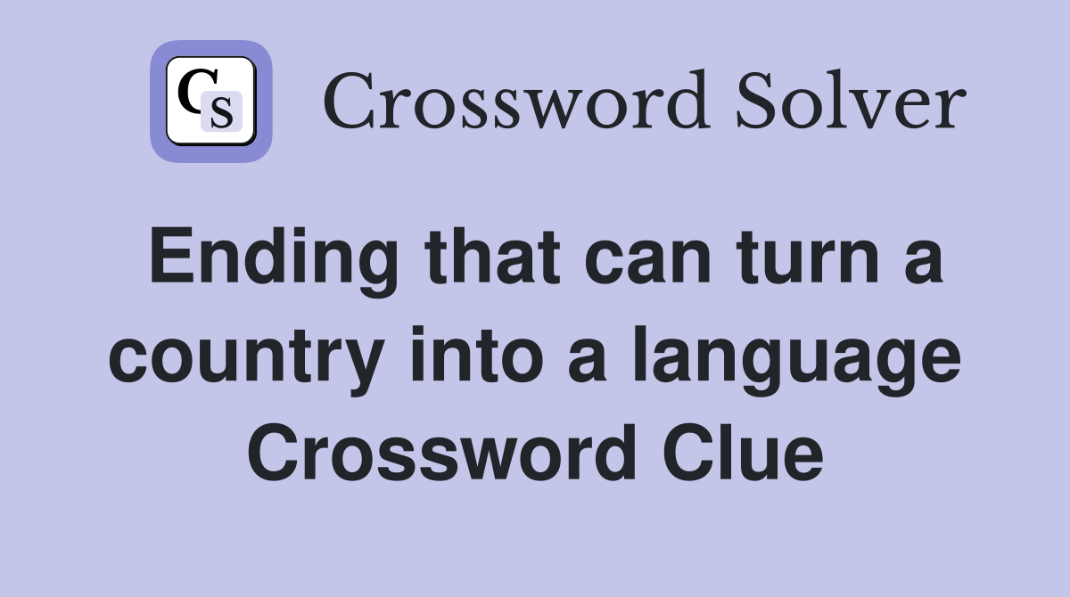 Ending that can turn a country into a language Crossword Clue
