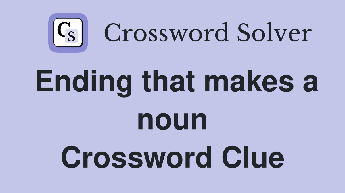Ending that makes a noun Crossword Clue