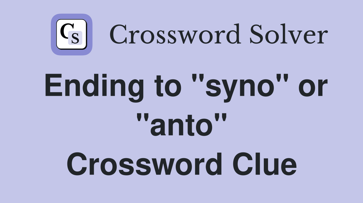 Ending to "syno" or "anto" Crossword Clue