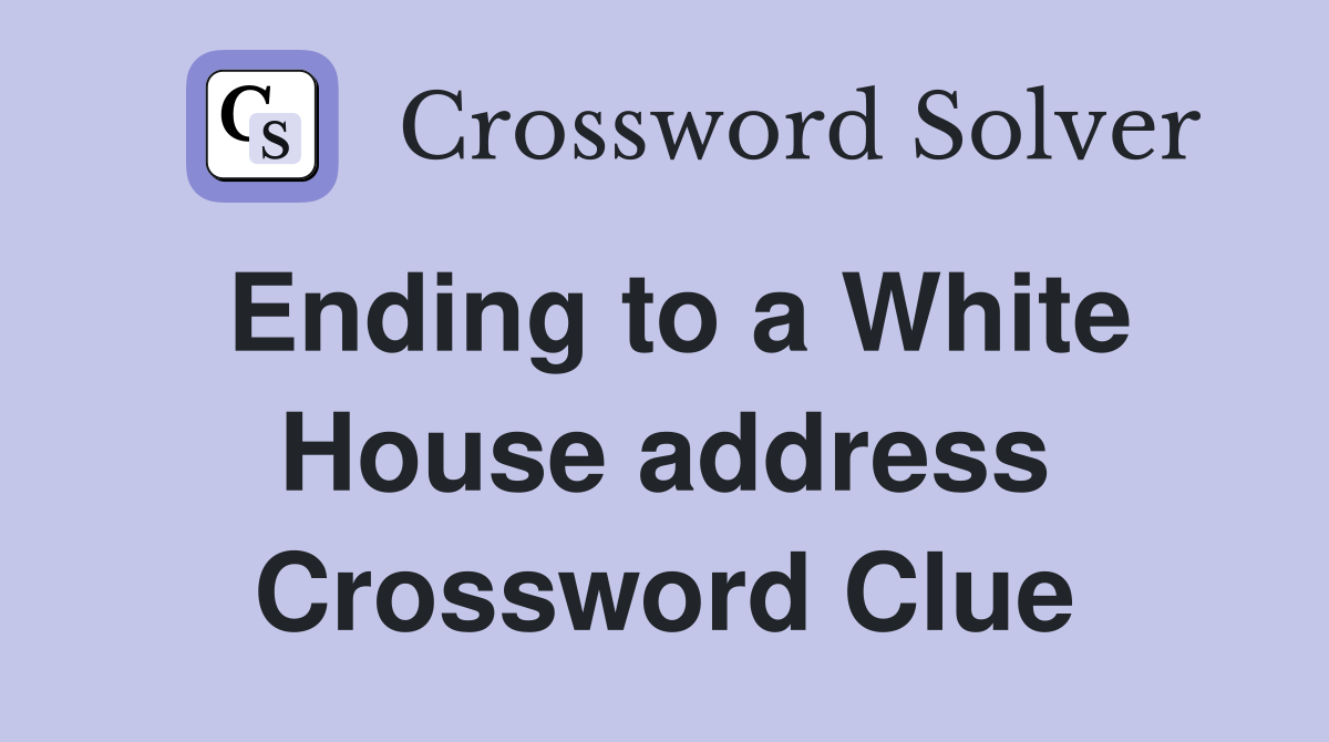 Ending to a White House address Crossword Clue