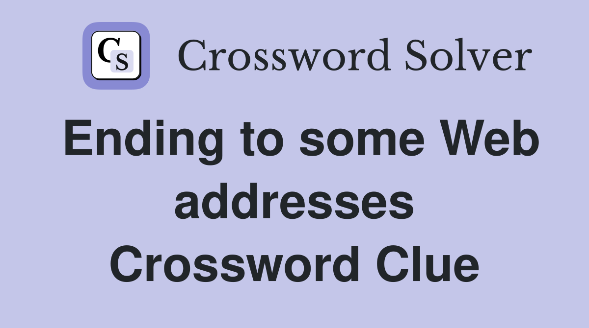 Ending to some Web addresses Crossword Clue