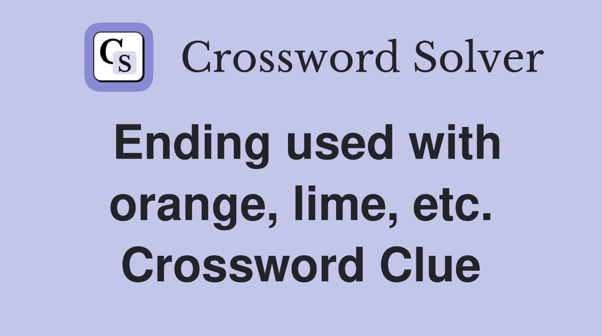 Ending used with orange, lime, etc. Crossword Clue
