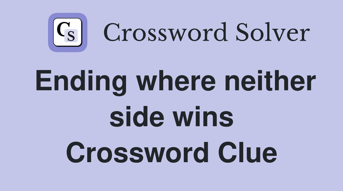 Ending where neither side wins Crossword Clue