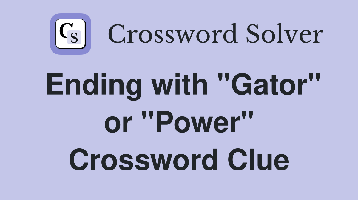 Ending with "Gator" or "Power" Crossword Clue