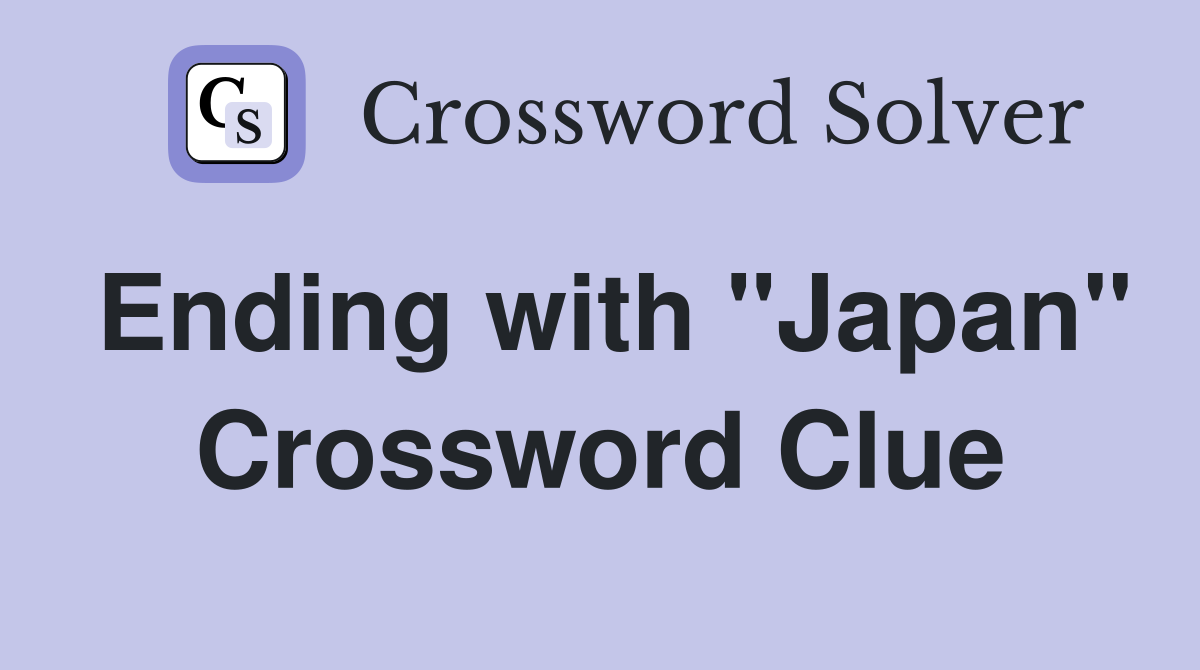 Ending with "Japan" Crossword Clue