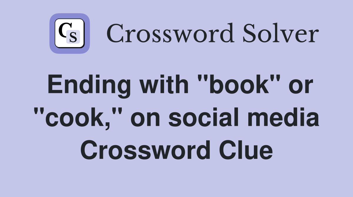 Ending with "book" or "cook," on social media Crossword Clue