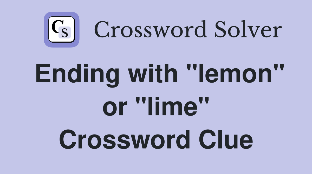 Ending with "lemon" or "lime" Crossword Clue