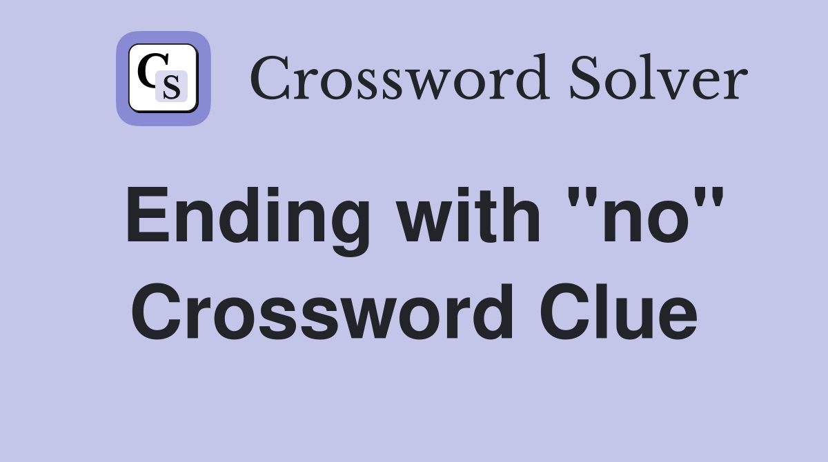 Ending with "no" Crossword Clue