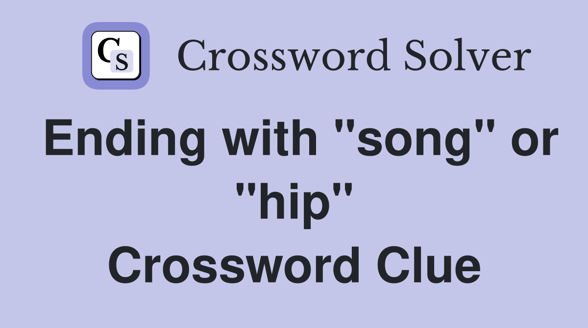 Ending with "song" or "hip" Crossword Clue