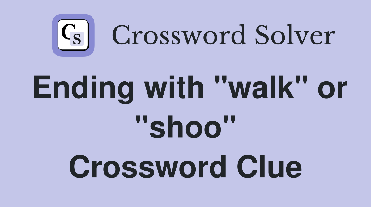 Ending with "walk" or "shoo" Crossword Clue
