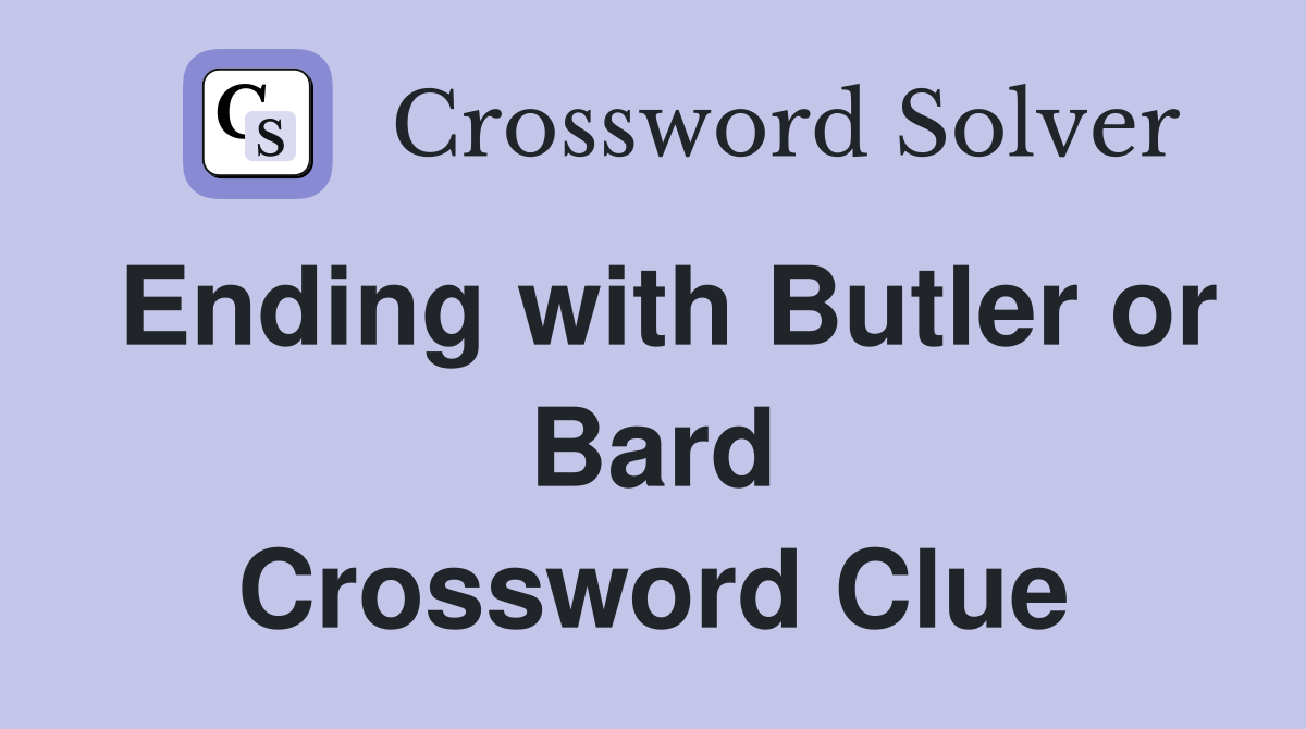 Ending with Butler or Bard Crossword Clue