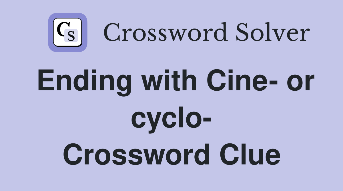 Ending with Cine- or cyclo- Crossword Clue