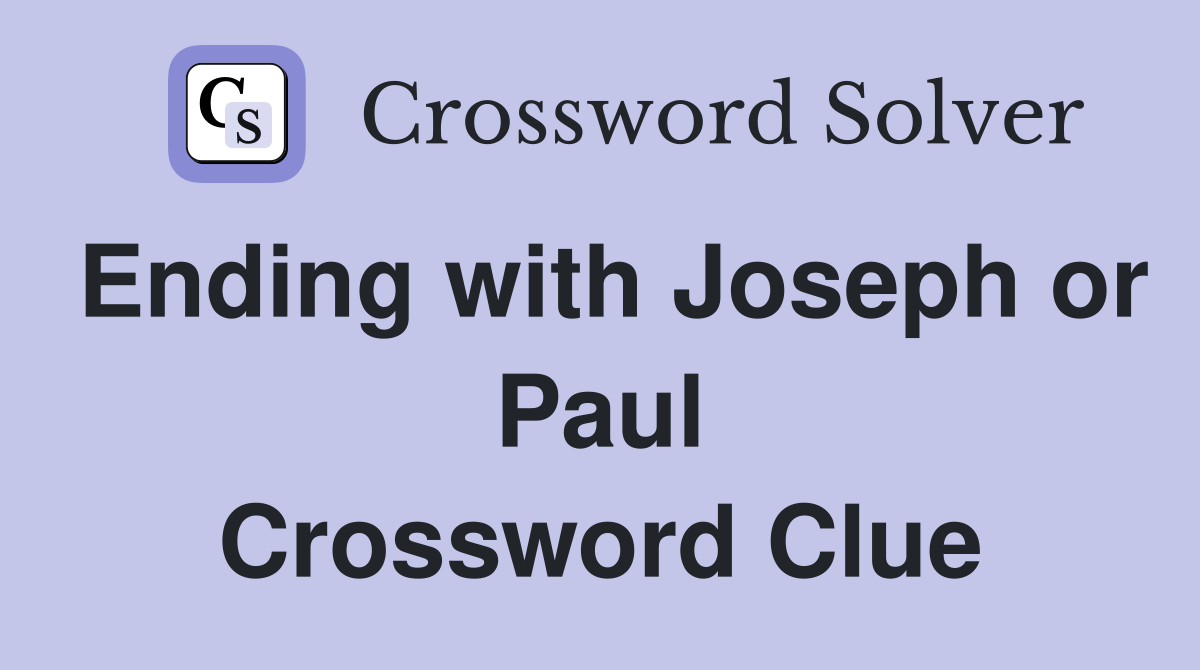 Ending with Joseph or Paul Crossword Clue