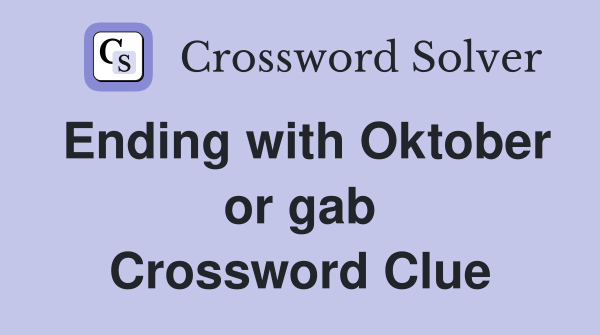 Ending with Oktober or gab Crossword Clue