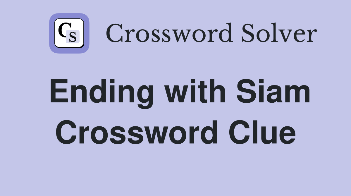 Ending with Siam Crossword Clue