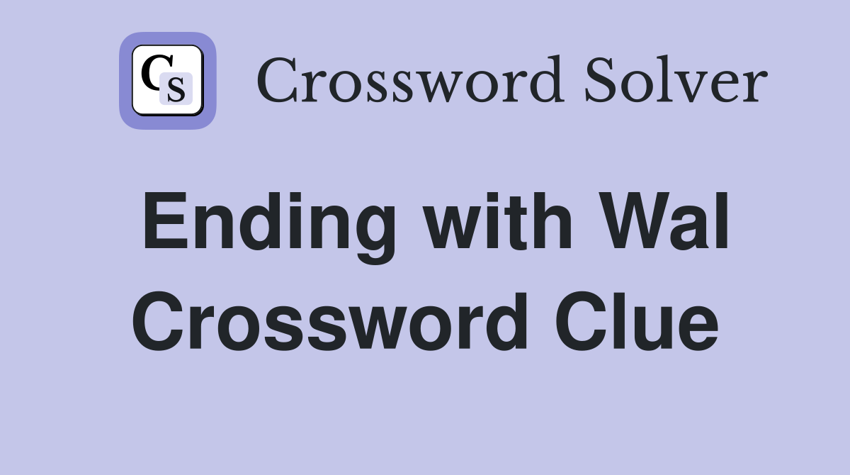 Ending with Wal Crossword Clue