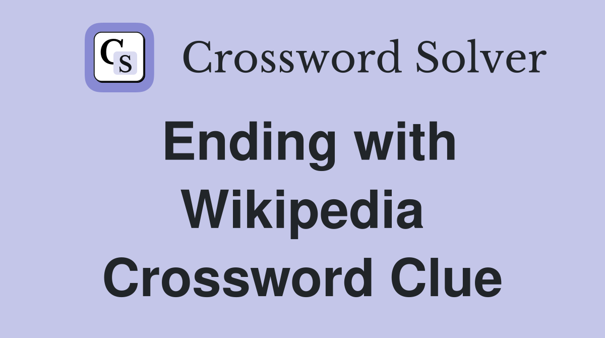 Ending with Wikipedia Crossword Clue