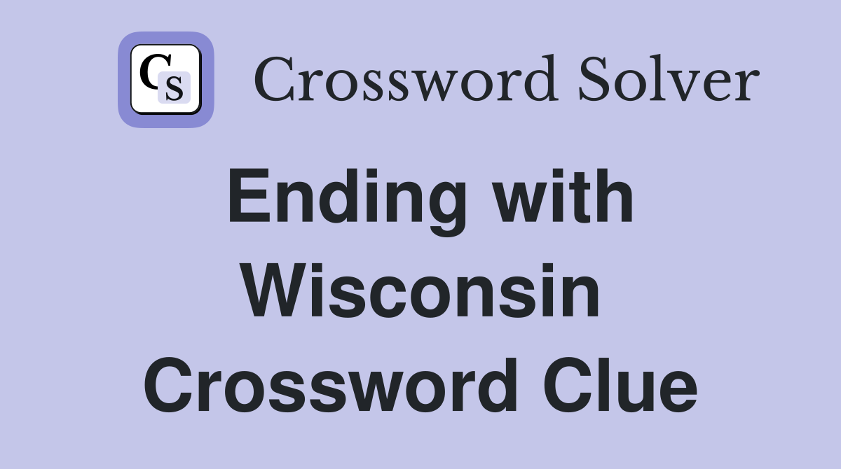 Ending with Wisconsin Crossword Clue