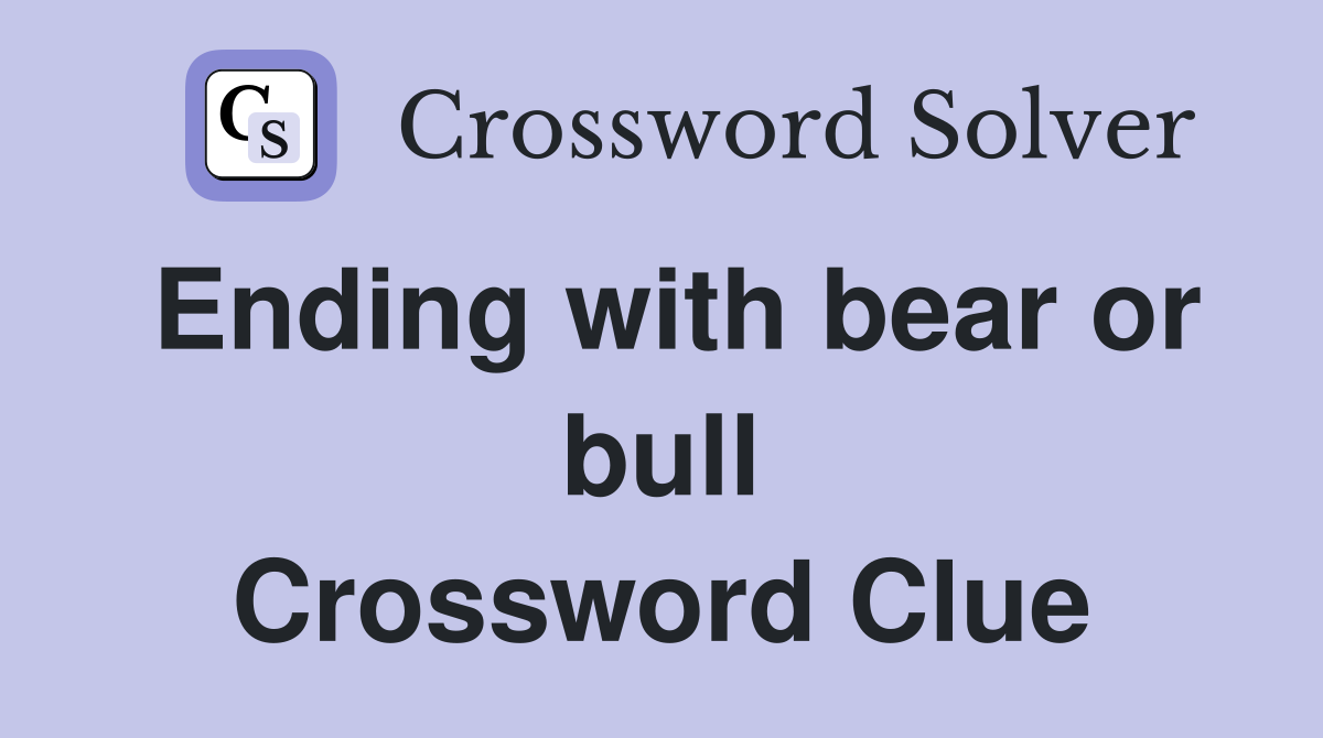 Ending with bear or bull Crossword Clue