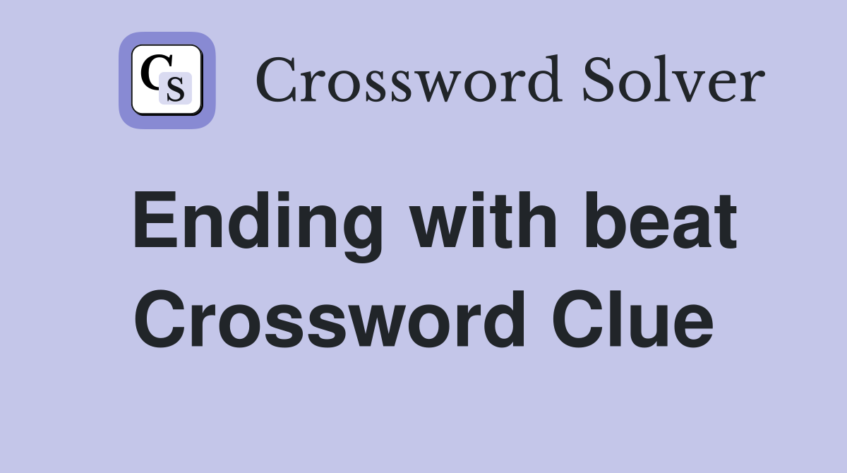 Ending with beat Crossword Clue