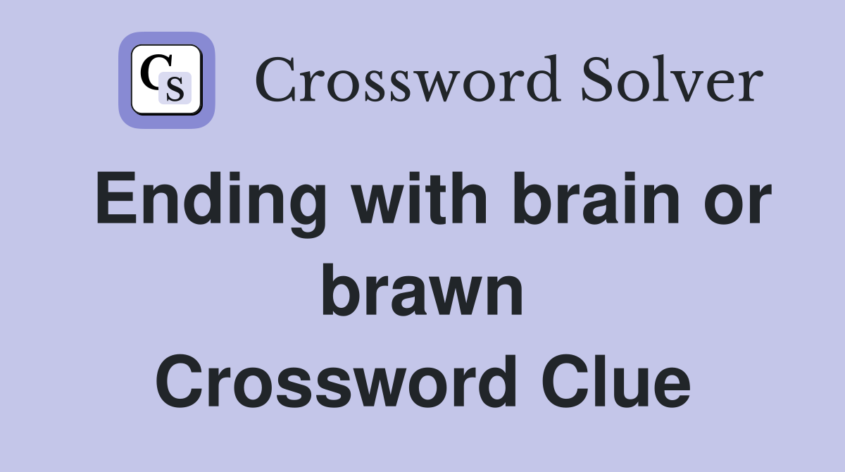 Ending with brain or brawn Crossword Clue