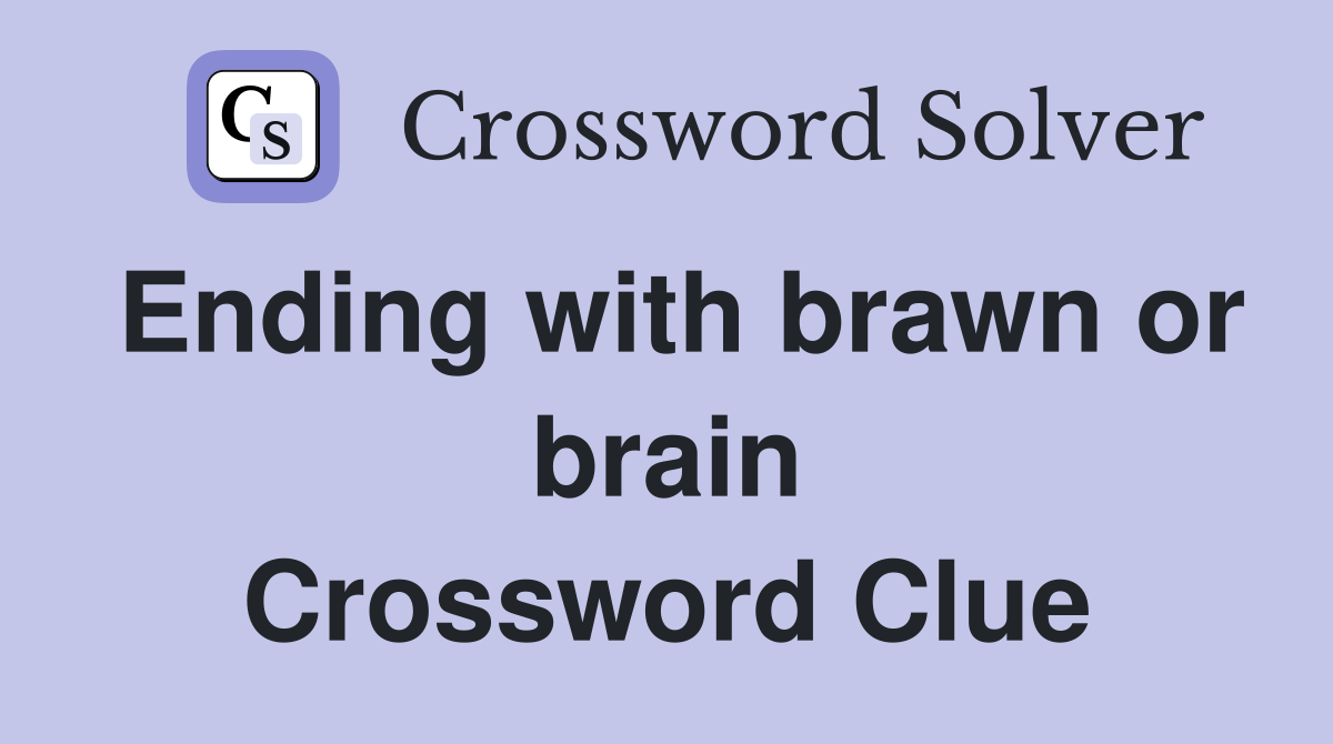 Ending with brawn or brain Crossword Clue