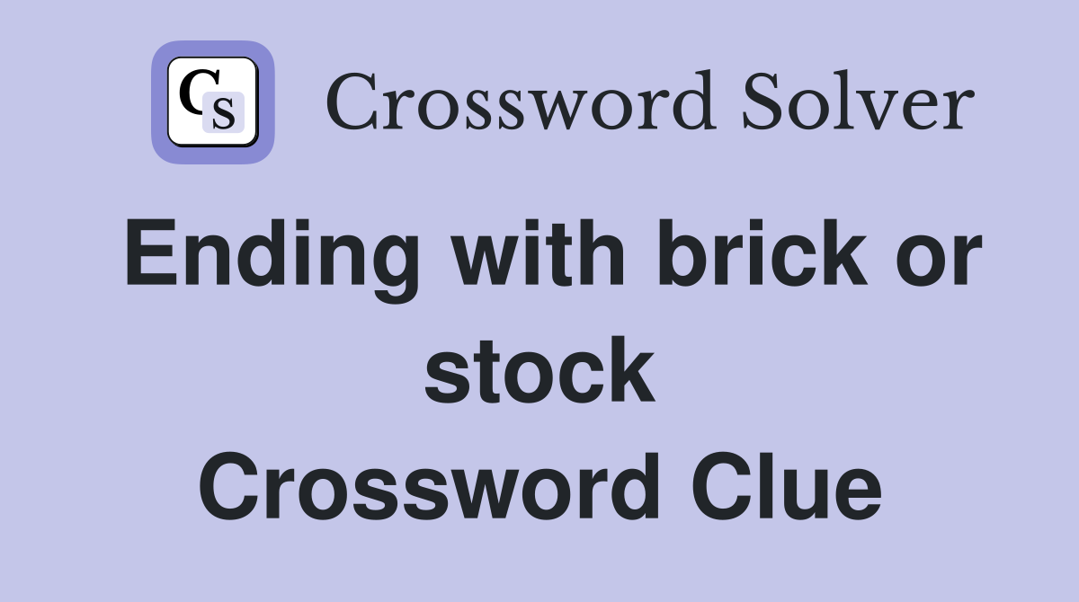 Ending with brick or stock Crossword Clue