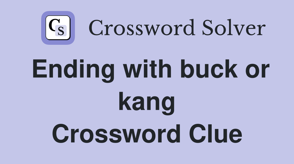 Ending with buck or kang Crossword Clue