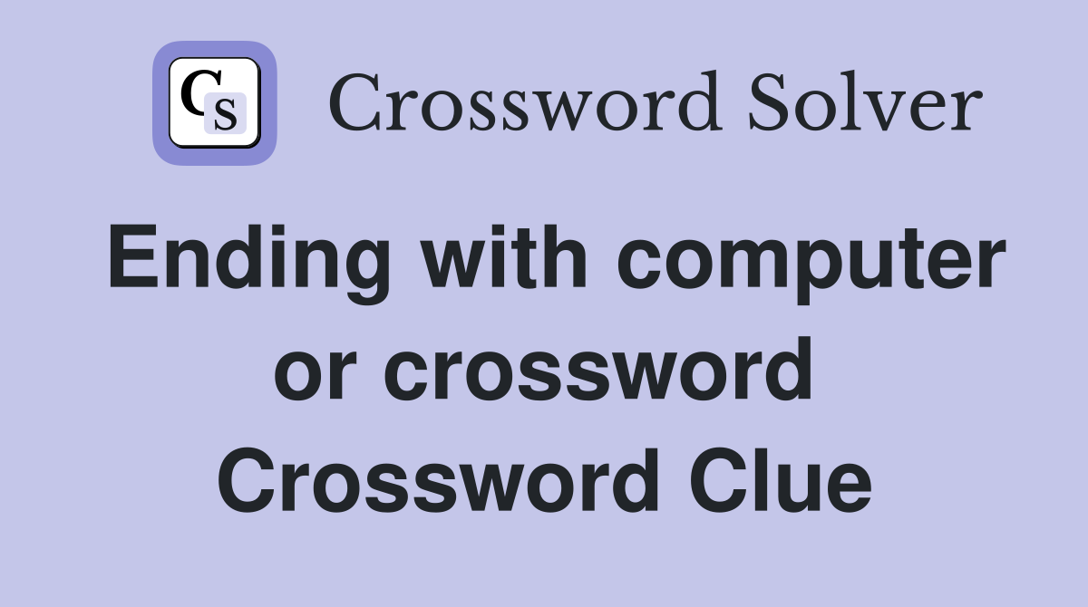 Ending with computer or crossword Crossword Clue
