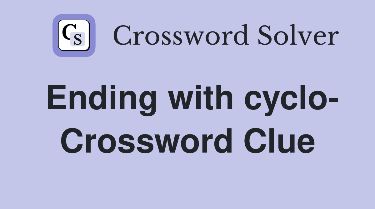 Ending with cyclo- Crossword Clue