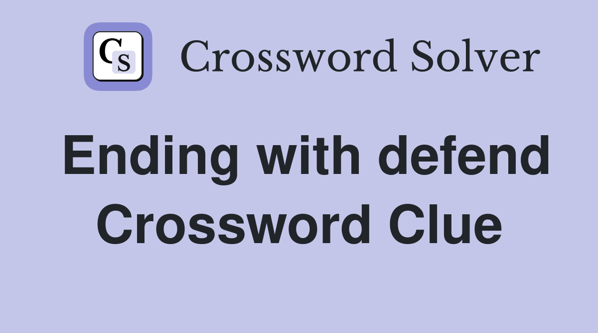 Ending with defend Crossword Clue