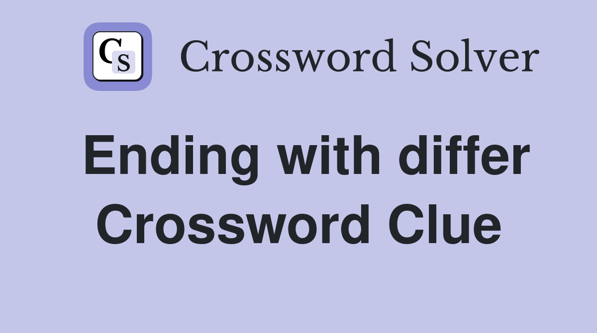 Ending with differ Crossword Clue