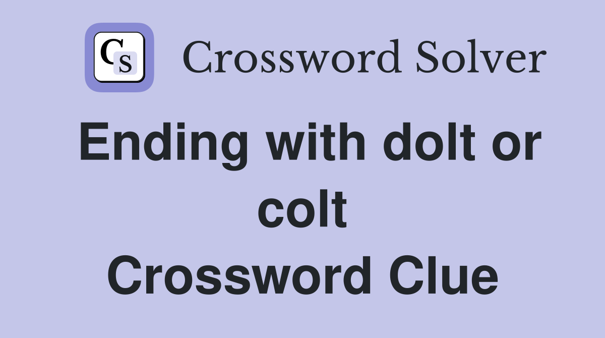 Ending with dolt or colt Crossword Clue
