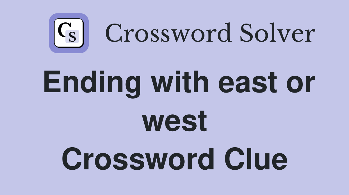 Ending with east or west Crossword Clue