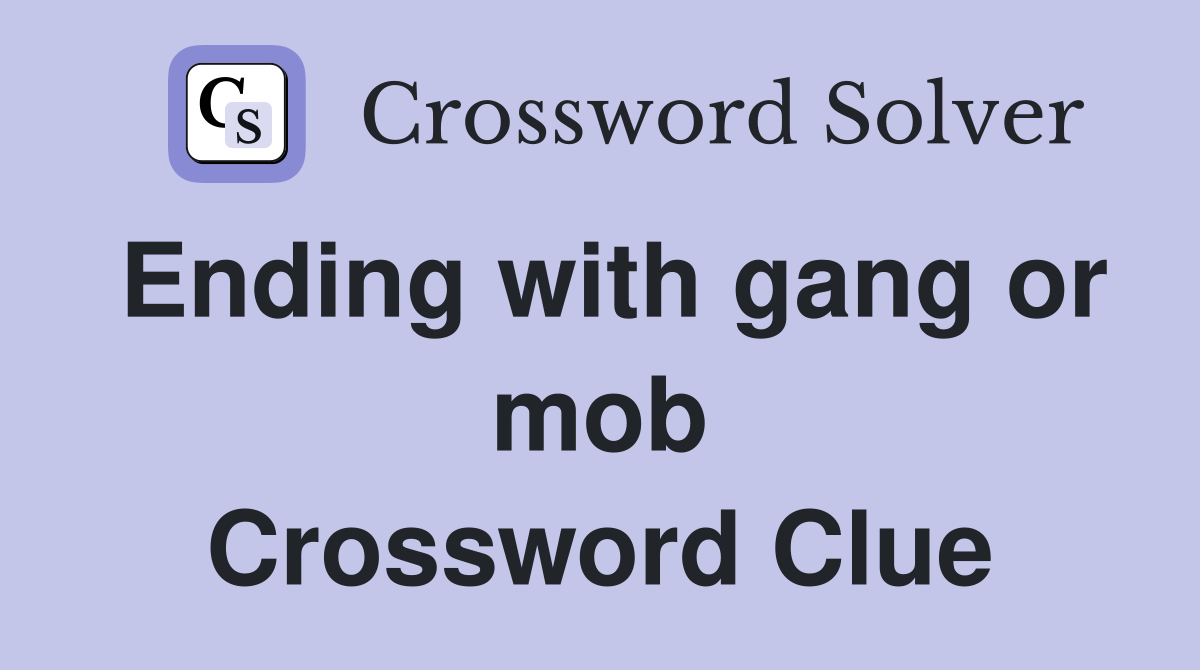 Ending with gang or mob Crossword Clue