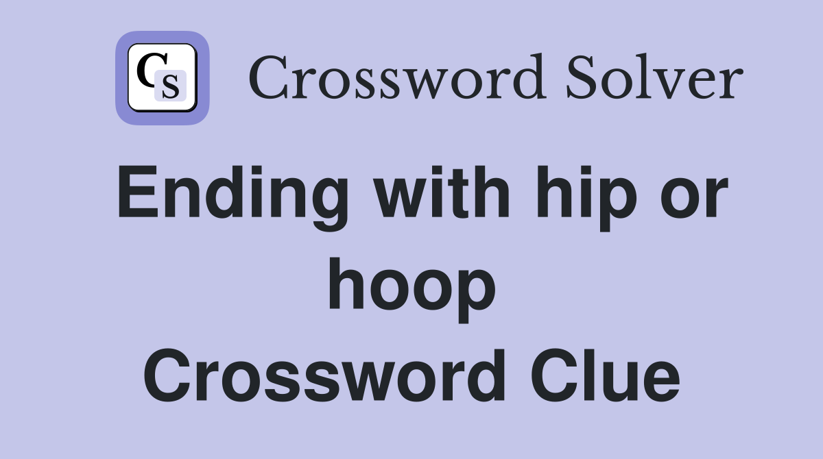 Ending with hip or hoop Crossword Clue