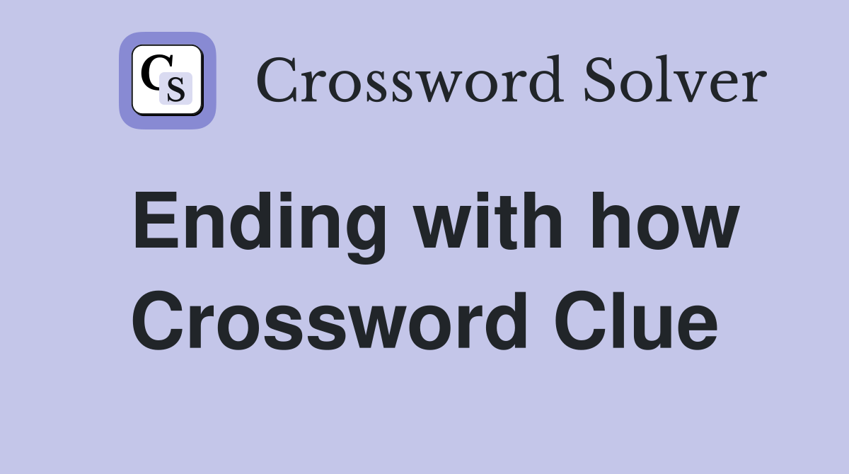 Ending with how Crossword Clue