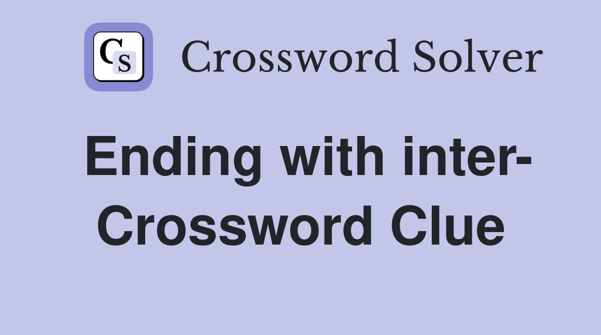 Ending with inter- Crossword Clue