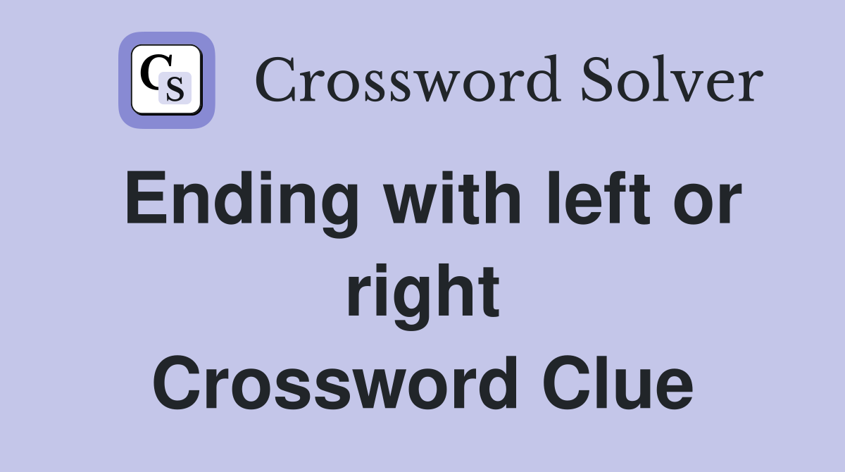 Ending with left or right Crossword Clue