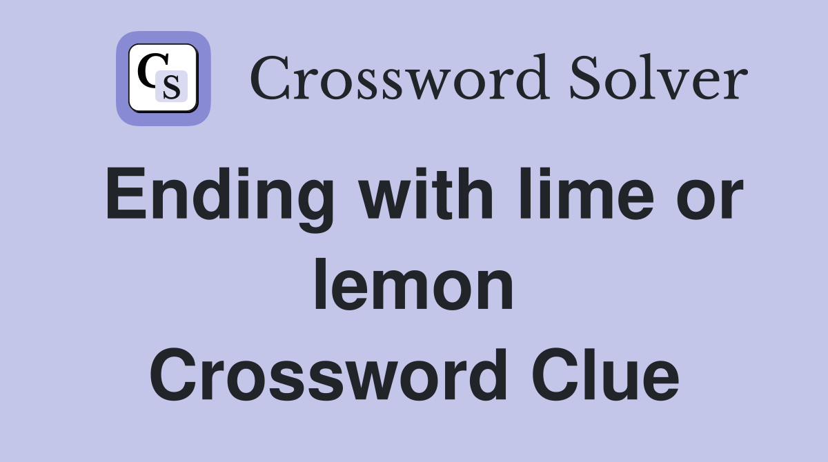 Ending with lime or lemon Crossword Clue