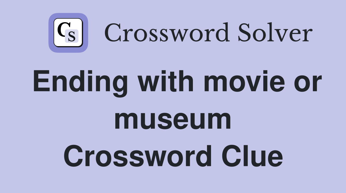 Ending with movie or museum Crossword Clue