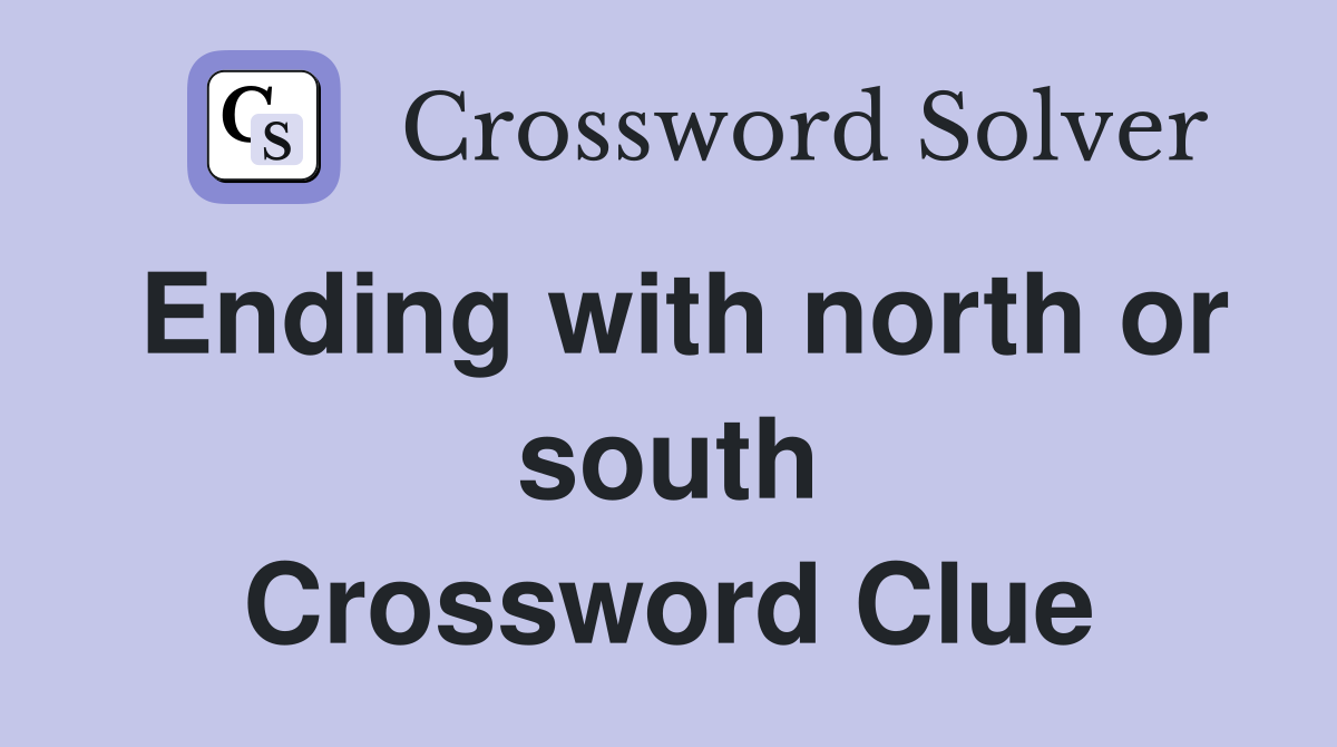 Ending with north or south Crossword Clue