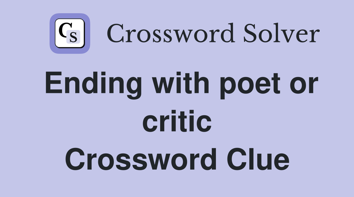 Ending with poet or critic Crossword Clue