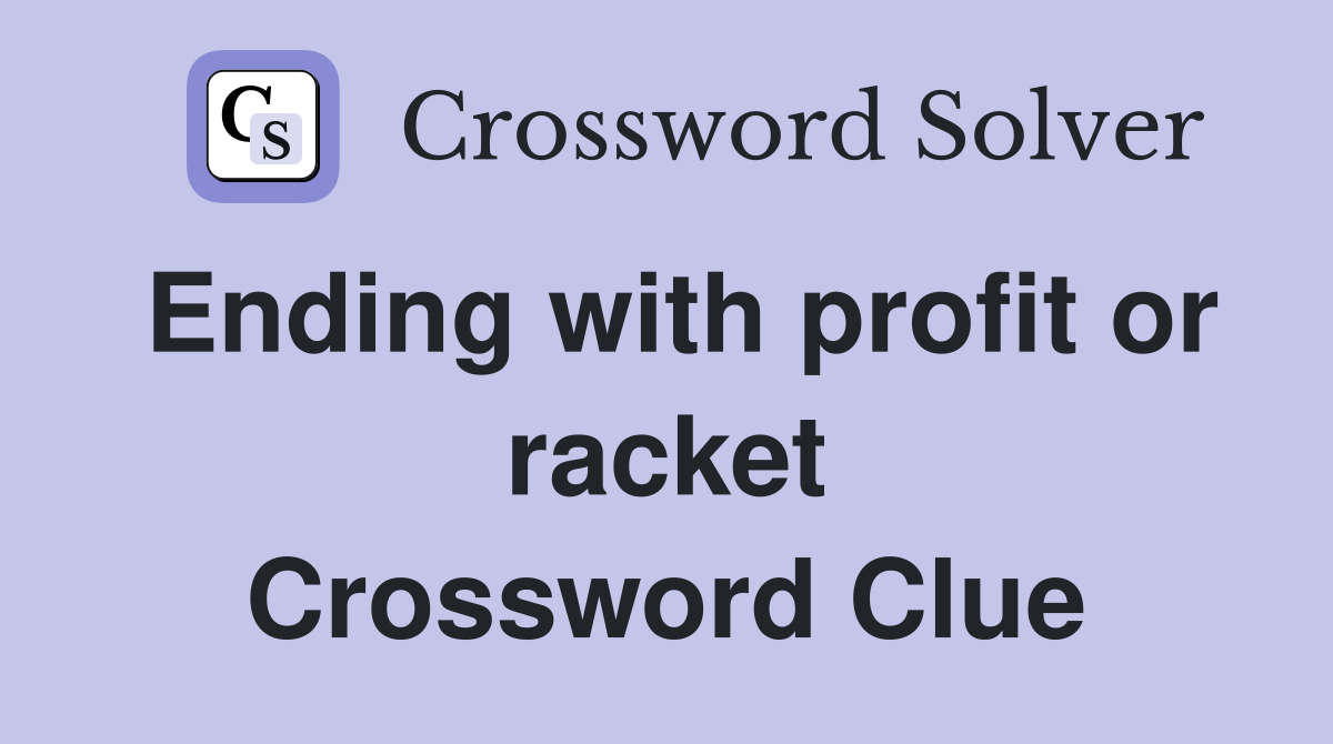 Ending with profit or racket Crossword Clue
