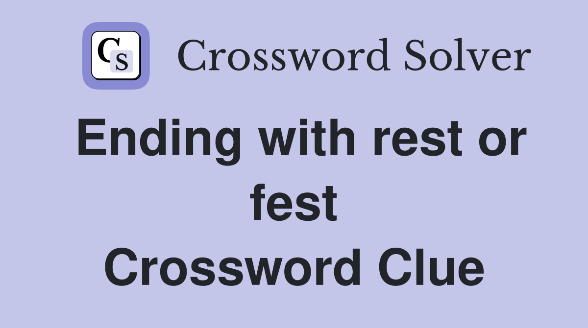 Ending with rest or fest Crossword Clue