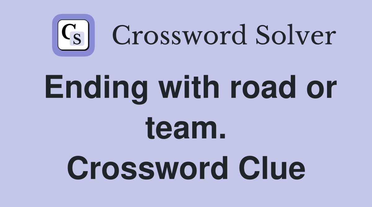 Ending with road or team. Crossword Clue