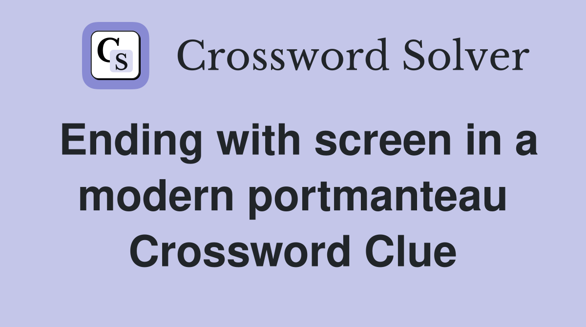 Ending with screen in a modern portmanteau Crossword Clue