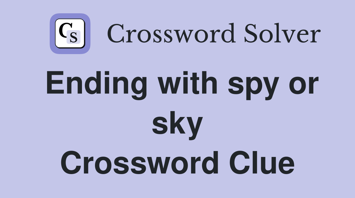 Ending with spy or sky Crossword Clue