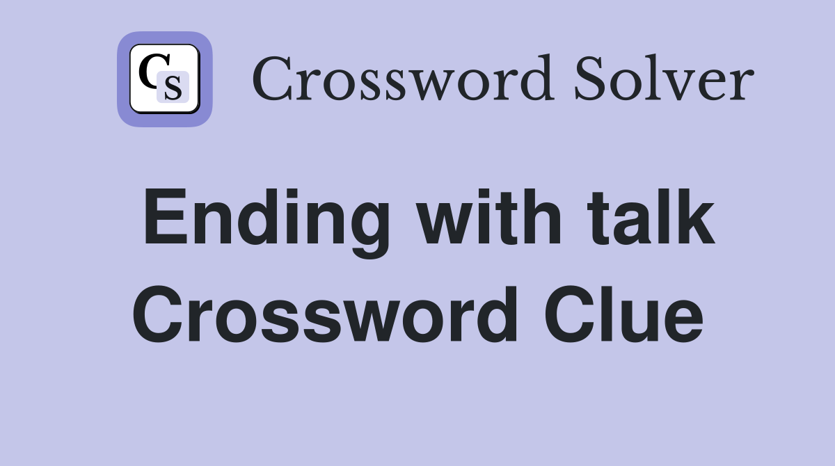 Ending with talk Crossword Clue
