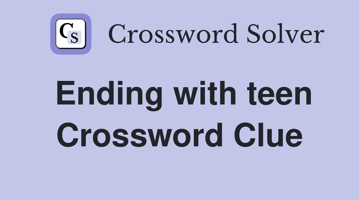 Ending with teen Crossword Clue